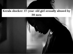 Kerala shocker! Minor rape survivor says she was sexually abused by 38 men