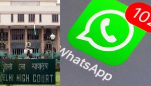 WhatsApp Privacy Policy पर Delhi High Court में सुनवाई, कहा- निजता भंग होती है तो डिलीट कर दें व्हाट्सऐप