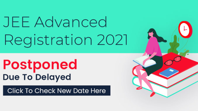 JEE Advanced 2021 Registrations postponed again, new dates yet to be announced