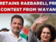 Rahul Gandhi Retains Rae Bareli Lok Sabha Seat; Priyanka Gandhi To Contest From Wayanad In Kerala