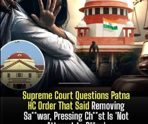 Supreme Court steps in after Patna HC says removing salwar, pressing chest is 'not attempt to rape'
