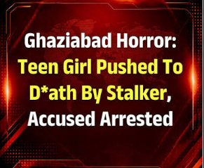 Ghaziabad horror: Teen girl pushed to death by stalker, accused arrested
