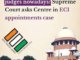 Why Chief Justice of India is not on panel to select Chief Election Commissioner- SC asks government