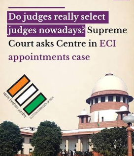 Why Chief Justice of India is not on panel to select Chief Election Commissioner- SC asks government