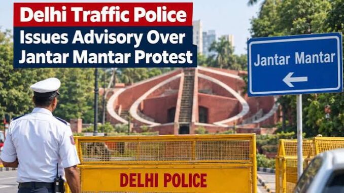 Delhi traffic police issue advisory; Section 163 imposed near Jantar Mantar